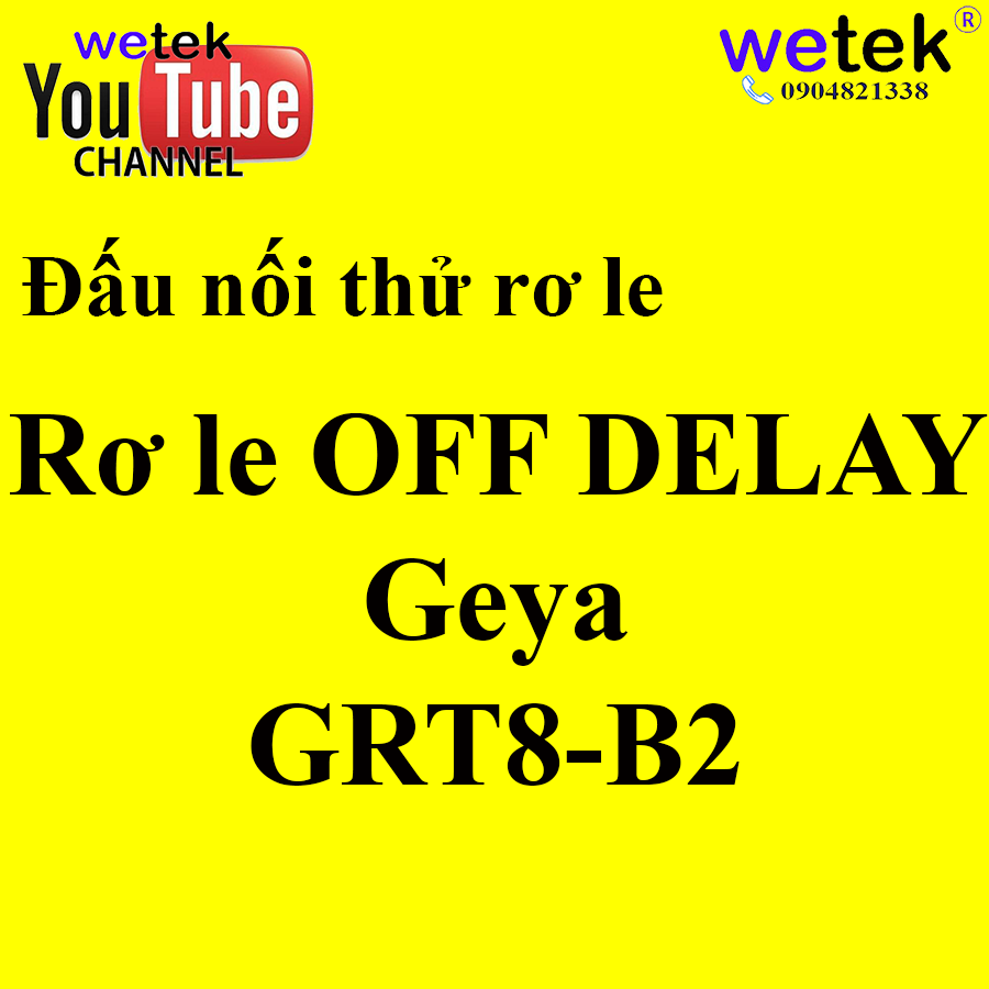 OFF DELAY là gì? Ví dụ đấu nối thử Rơ le Geya GRT8-B2
